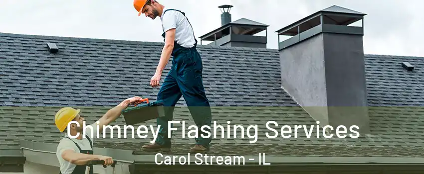 Chimney Flashing Services Carol Stream - IL