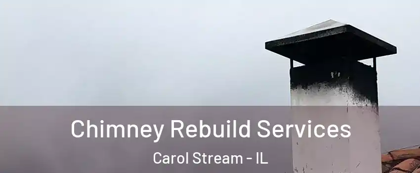  Chimney Rebuild Services Carol Stream - IL