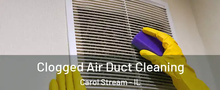  Clogged Air Duct Cleaning Carol Stream - IL