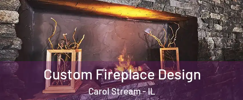  Custom Fireplace Design Carol Stream - IL