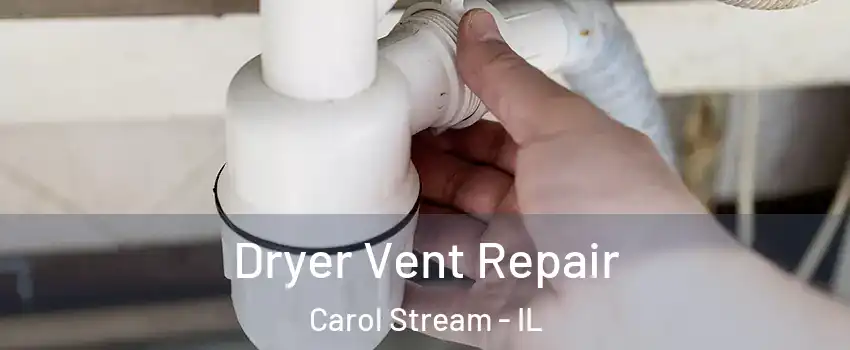  Dryer Vent Repair Carol Stream - IL