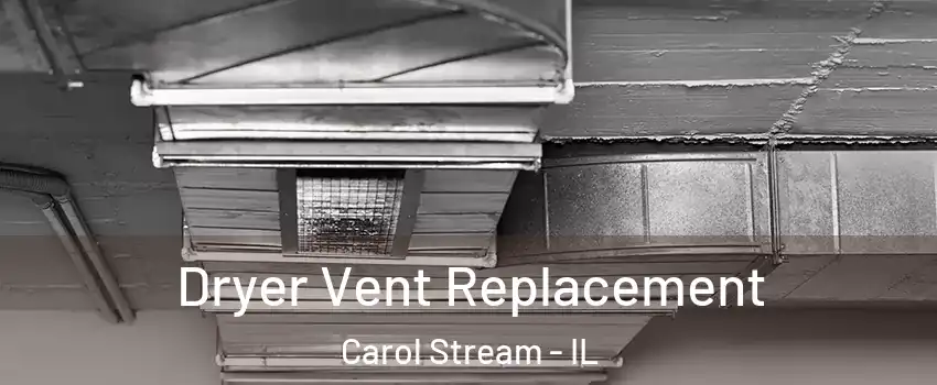  Dryer Vent Replacement Carol Stream - IL