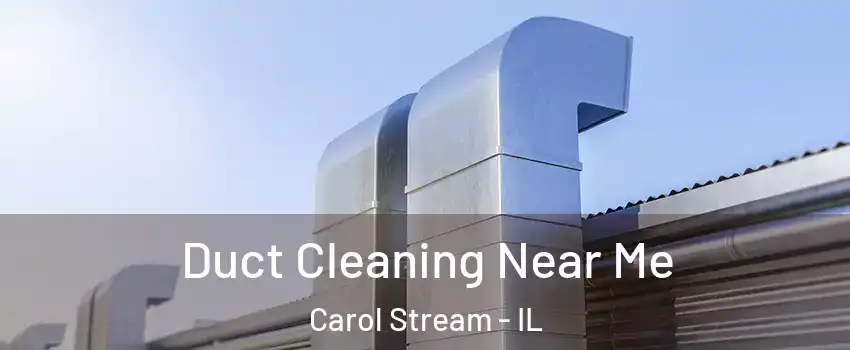  Duct Cleaning Near Me Carol Stream - IL