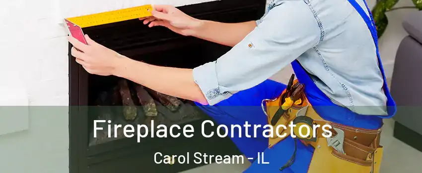 Fireplace Contractors Carol Stream - IL