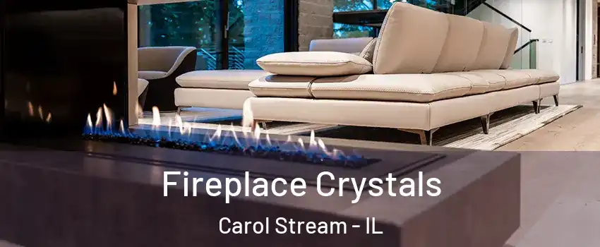  Fireplace Crystals Carol Stream - IL