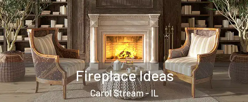  Fireplace Ideas Carol Stream - IL