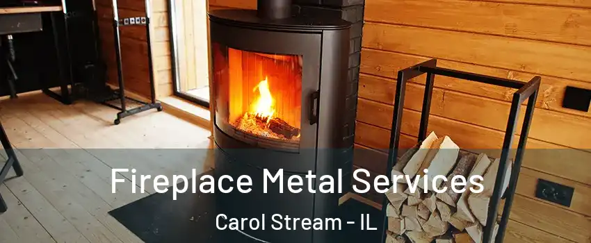 Fireplace Metal Services Carol Stream - IL