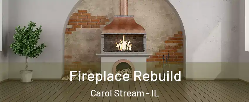  Fireplace Rebuild Carol Stream - IL
