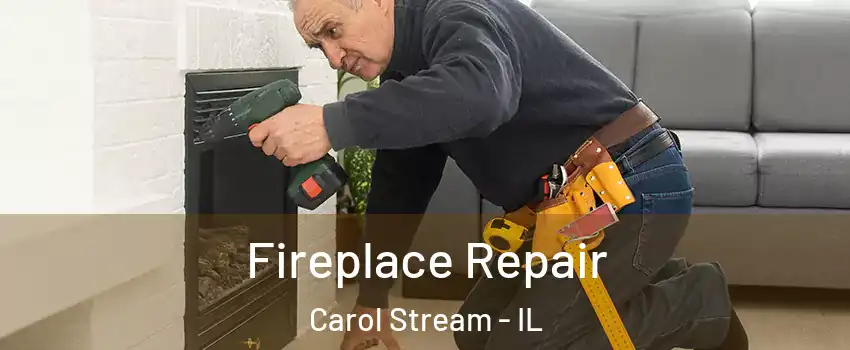  Fireplace Repair Carol Stream - IL