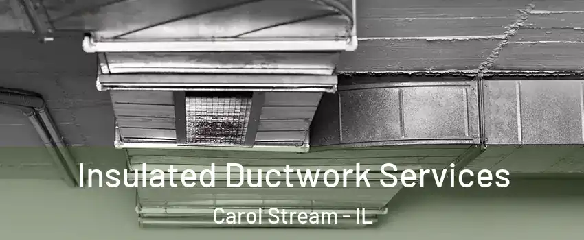  Insulated Ductwork Services Carol Stream - IL