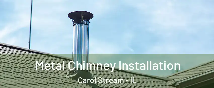  Metal Chimney Installation Carol Stream - IL