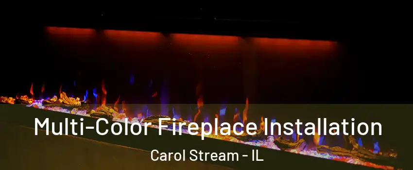  Multi-Color Fireplace Installation Carol Stream - IL