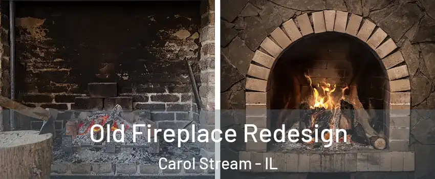 Old Fireplace Redesign Carol Stream - IL