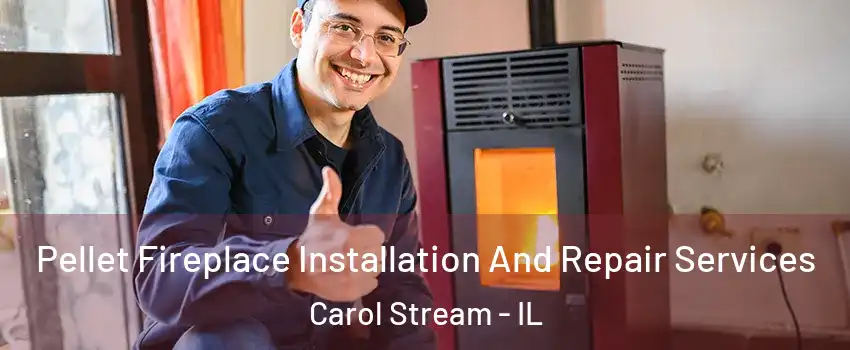  Pellet Fireplace Installation And Repair Services Carol Stream - IL