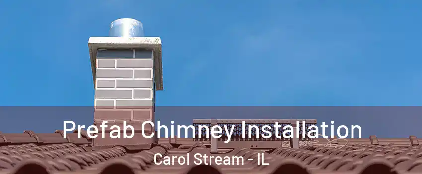  Prefab Chimney Installation Carol Stream - IL