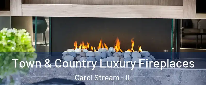  Town & Country Luxury Fireplaces Carol Stream - IL