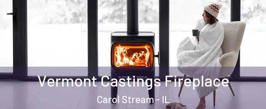  Vermont Castings Fireplace Carol Stream - IL