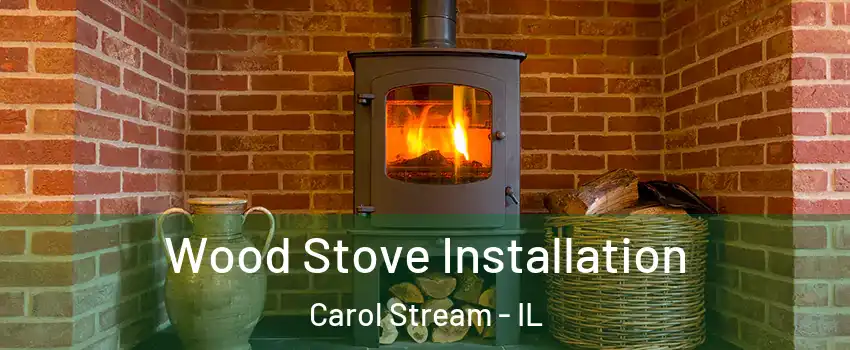  Wood Stove Installation Carol Stream - IL