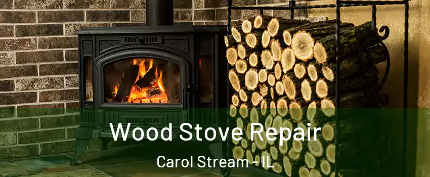  Wood Stove Repair Carol Stream - IL
